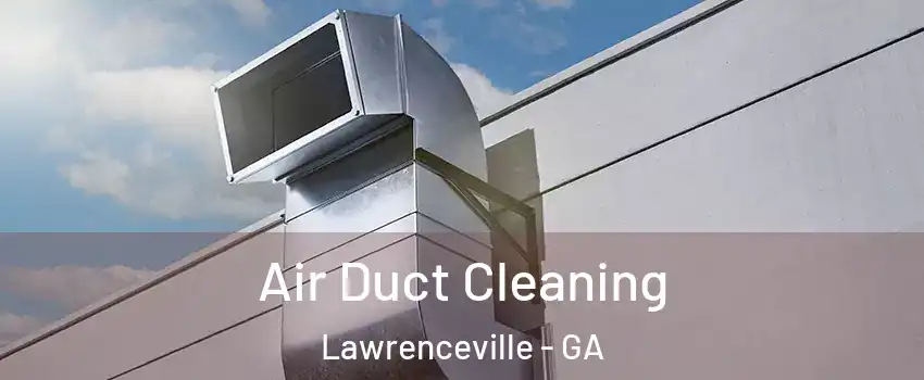  Air Duct Cleaning Lawrenceville - GA