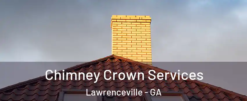 Chimney Crown Services Lawrenceville - GA