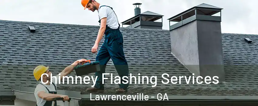 Chimney Flashing Services Lawrenceville - GA