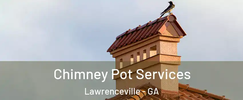  Chimney Pot Services Lawrenceville - GA