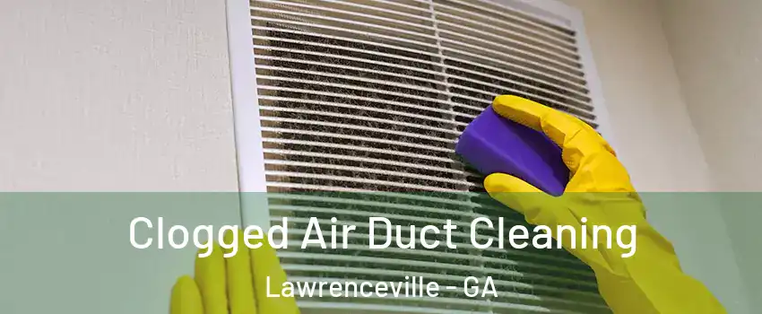  Clogged Air Duct Cleaning Lawrenceville - GA