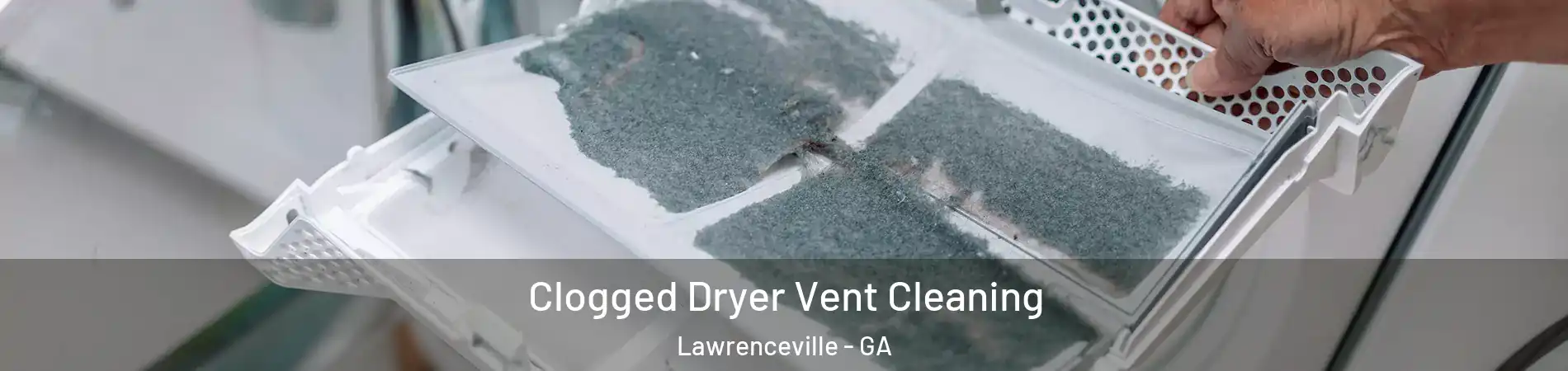  Clogged Dryer Vent Cleaning Lawrenceville - GA