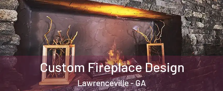  Custom Fireplace Design Lawrenceville - GA