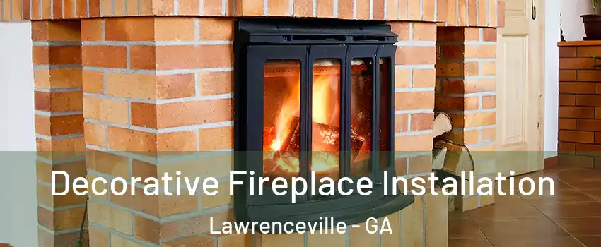  Decorative Fireplace Installation Lawrenceville - GA
