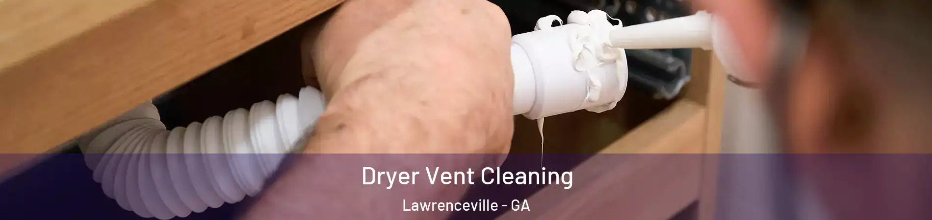  Dryer Vent Cleaning Lawrenceville - GA