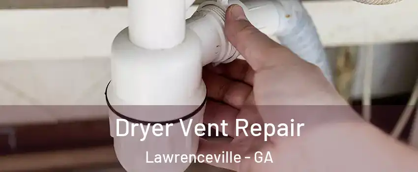  Dryer Vent Repair Lawrenceville - GA