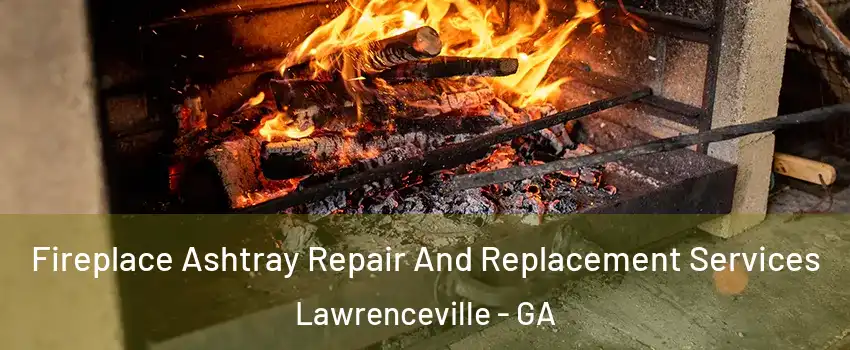  Fireplace Ashtray Repair And Replacement Services Lawrenceville - GA