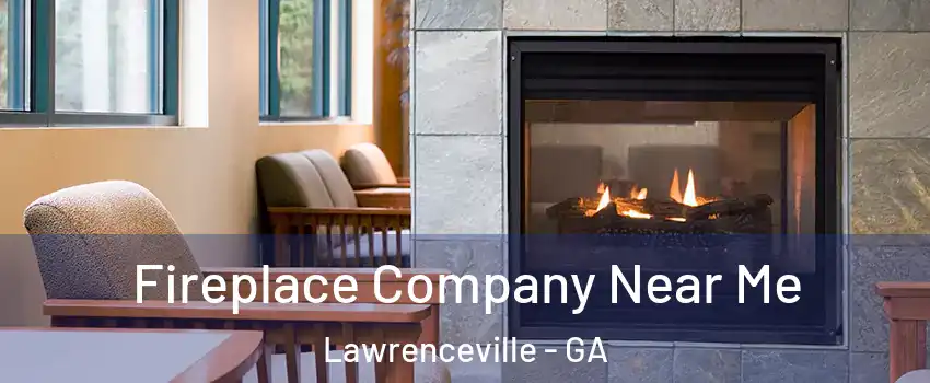  Fireplace Company Near Me Lawrenceville - GA