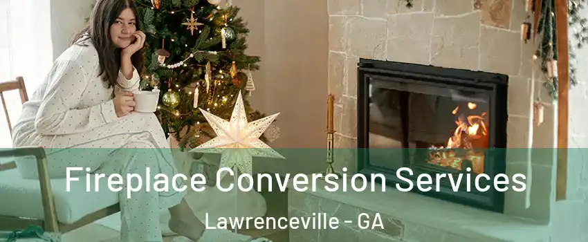  Fireplace Conversion Services Lawrenceville - GA