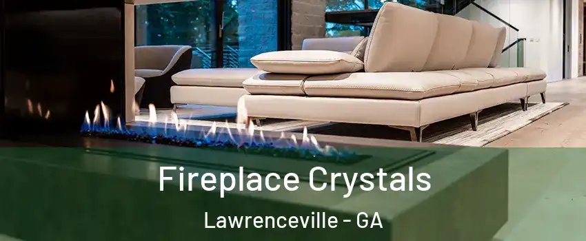  Fireplace Crystals Lawrenceville - GA
