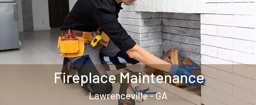  Fireplace Maintenance Lawrenceville - GA