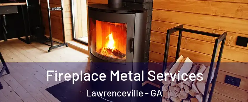 Fireplace Metal Services Lawrenceville - GA