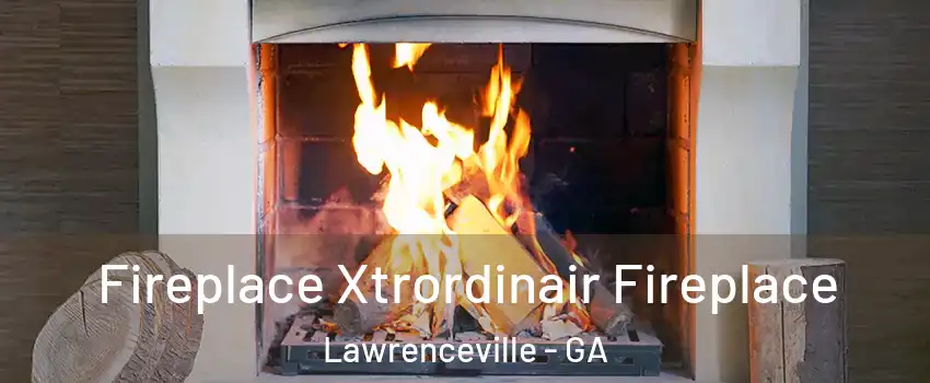  Fireplace Xtrordinair Fireplace Lawrenceville - GA