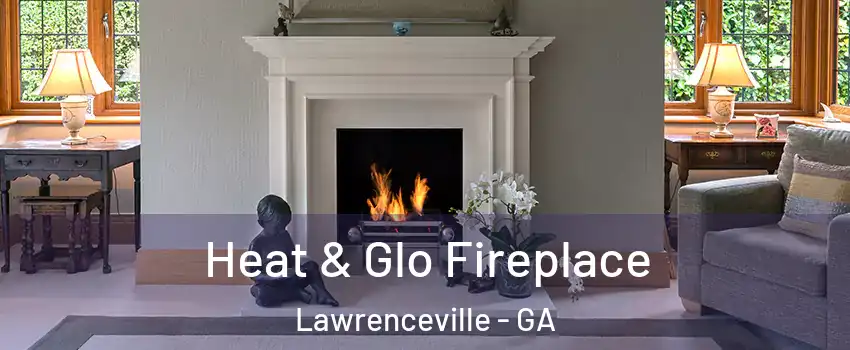  Heat & Glo Fireplace Lawrenceville - GA