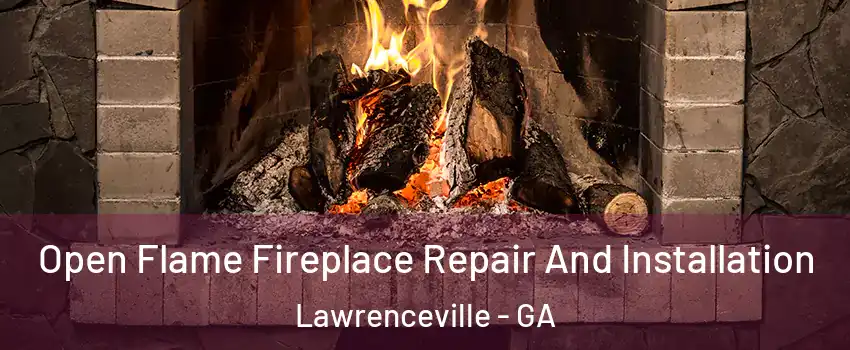  Open Flame Fireplace Repair And Installation Lawrenceville - GA