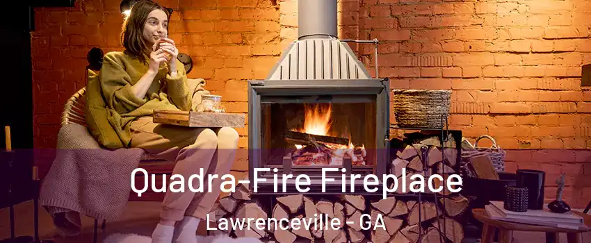  Quadra-Fire Fireplace Lawrenceville - GA