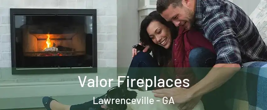  Valor Fireplaces Lawrenceville - GA