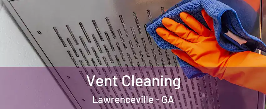  Vent Cleaning Lawrenceville - GA