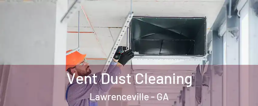 Vent Dust Cleaning Lawrenceville - GA